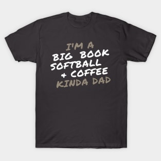 I'm a Big Book, Softball, and Coffee Kinda Dad T-Shirt
